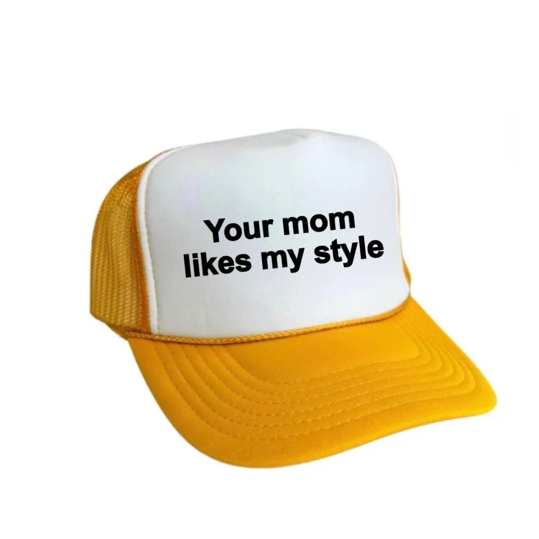 Your Mom Likes My Style Trucker Hat