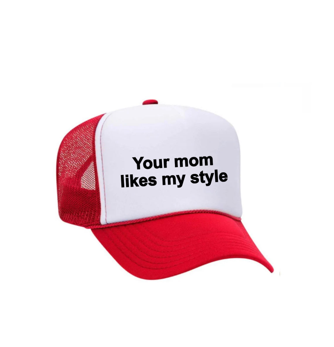 Your Mom Likes My Style Trucker Hat
