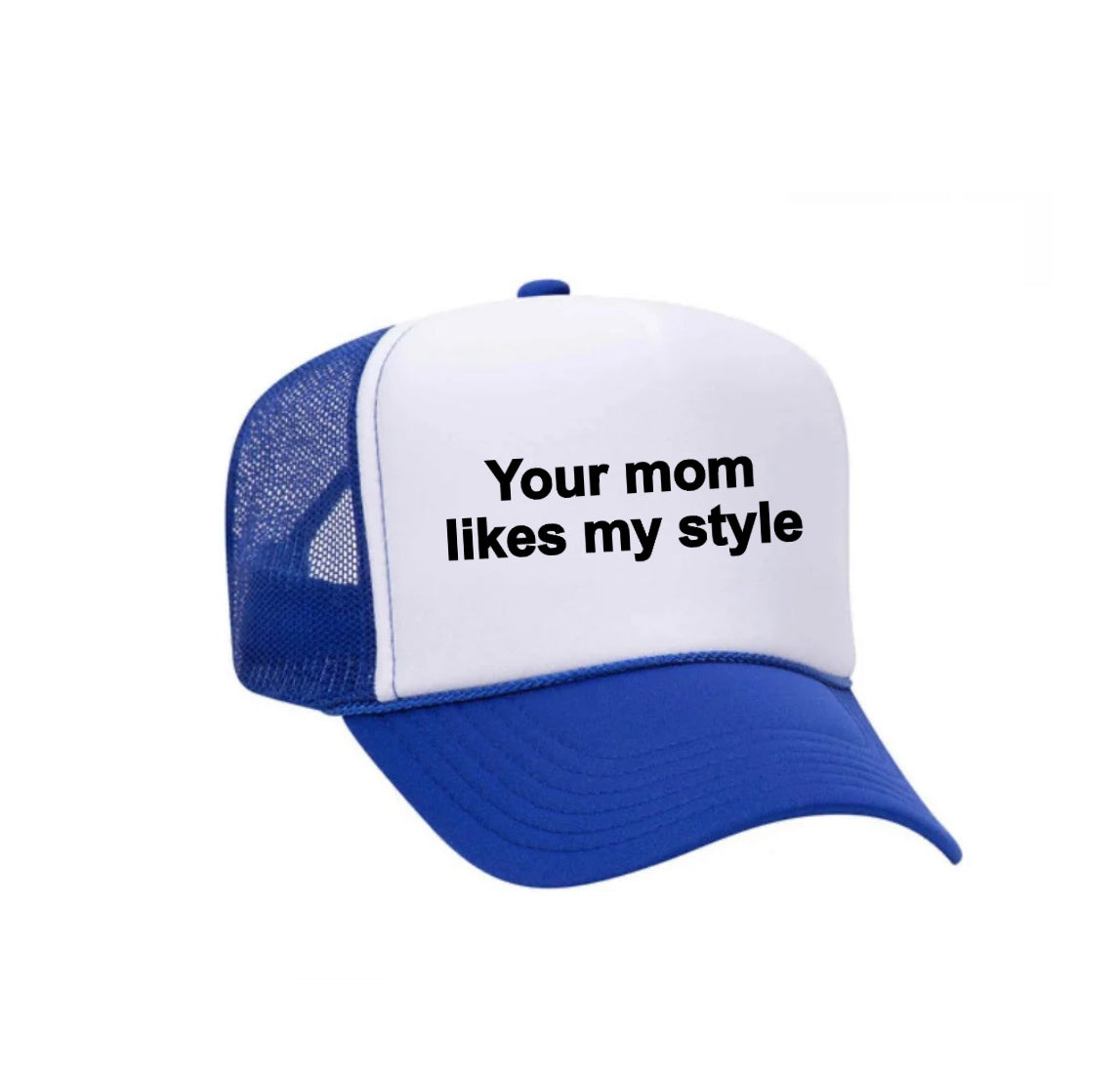 Your Mom Likes My Style Trucker Hat