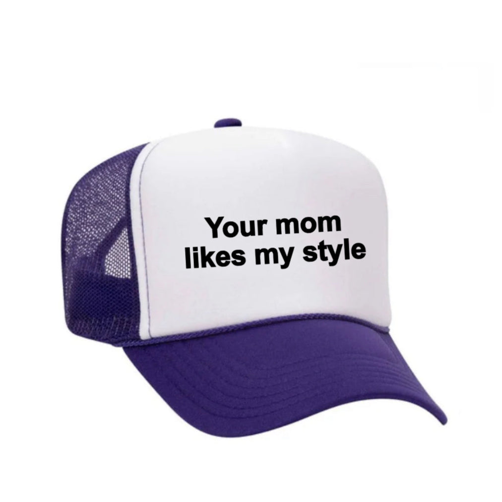 Your Mom Likes My Style Trucker Hat