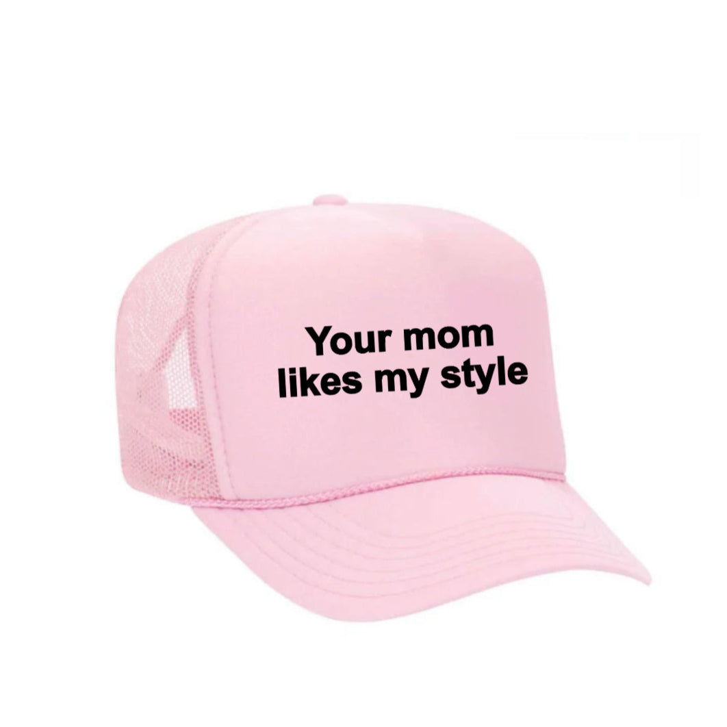 Your Mom Likes My Style Trucker Hat
