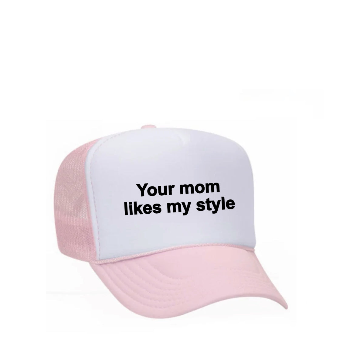 Your Mom Likes My Style Trucker Hat