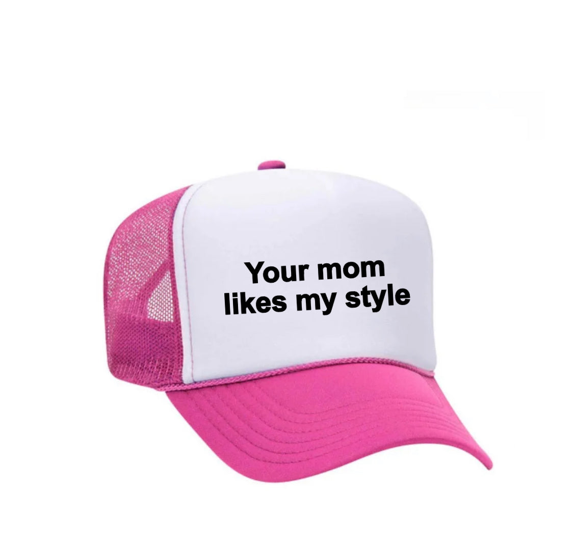 Your Mom Likes My Style Trucker Hat
