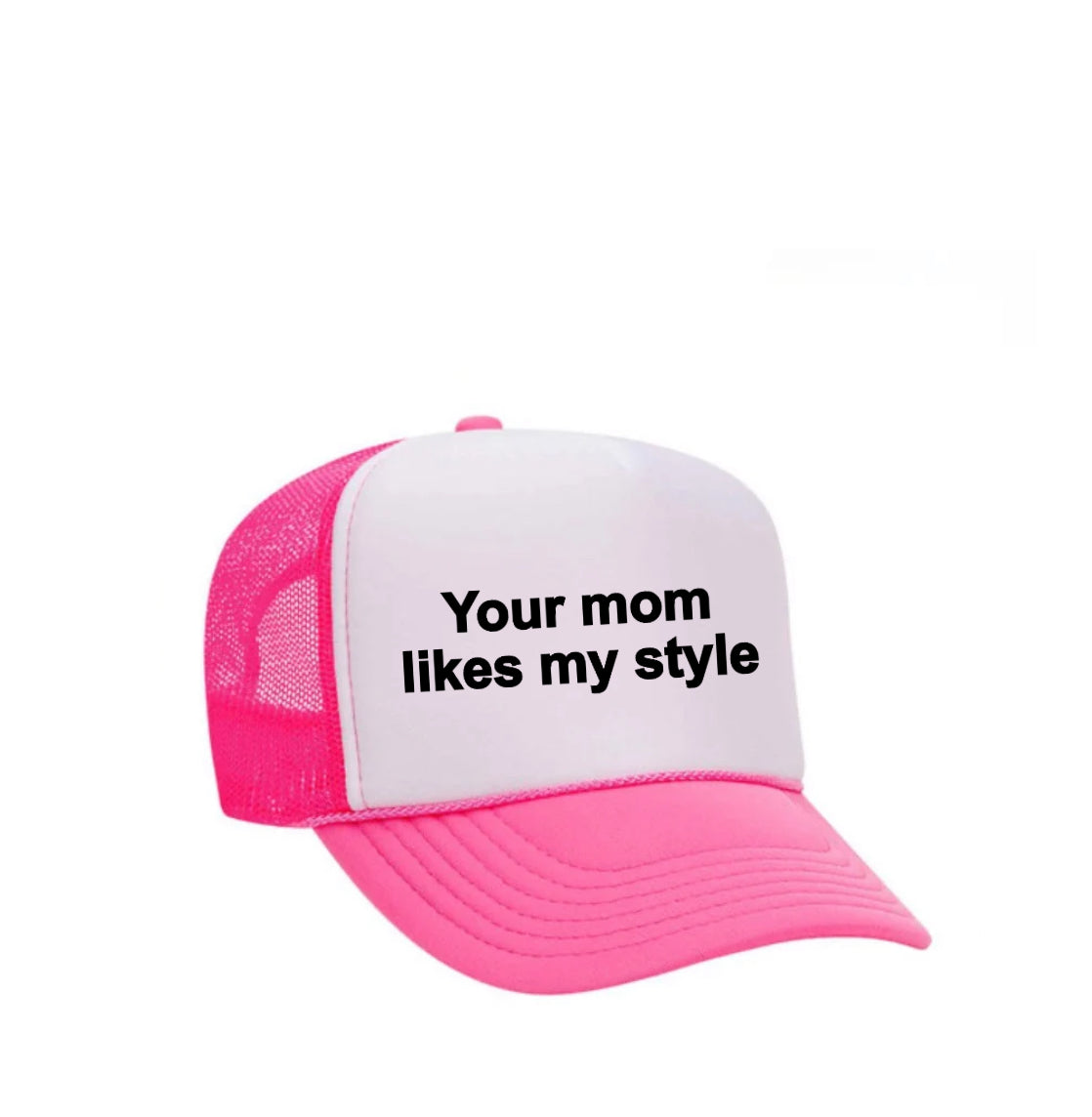 Your Mom Likes My Style Trucker Hat