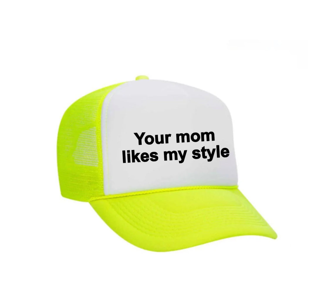 Your Mom Likes My Style Trucker Hat