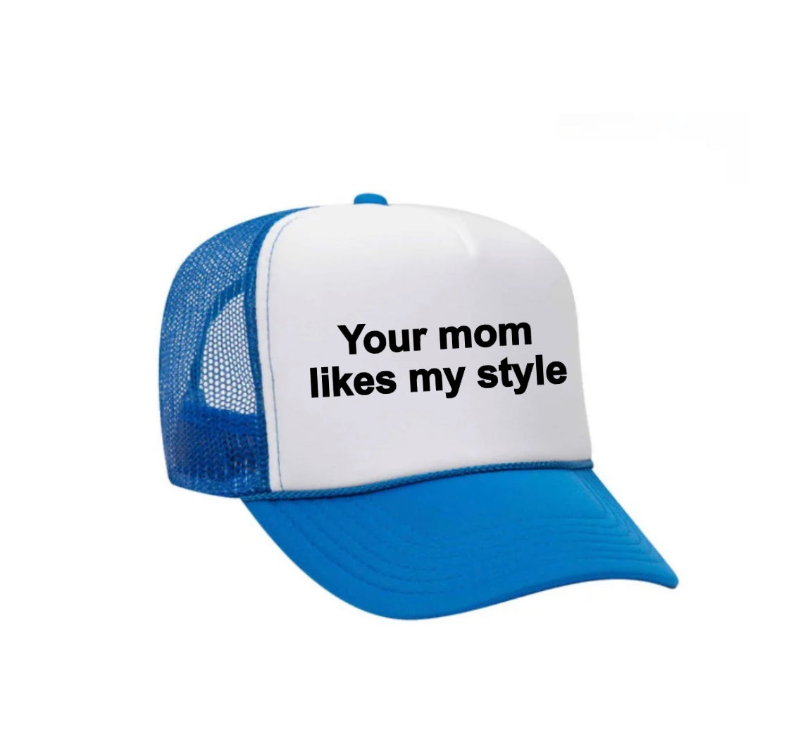 Your Mom Likes My Style Trucker Hat