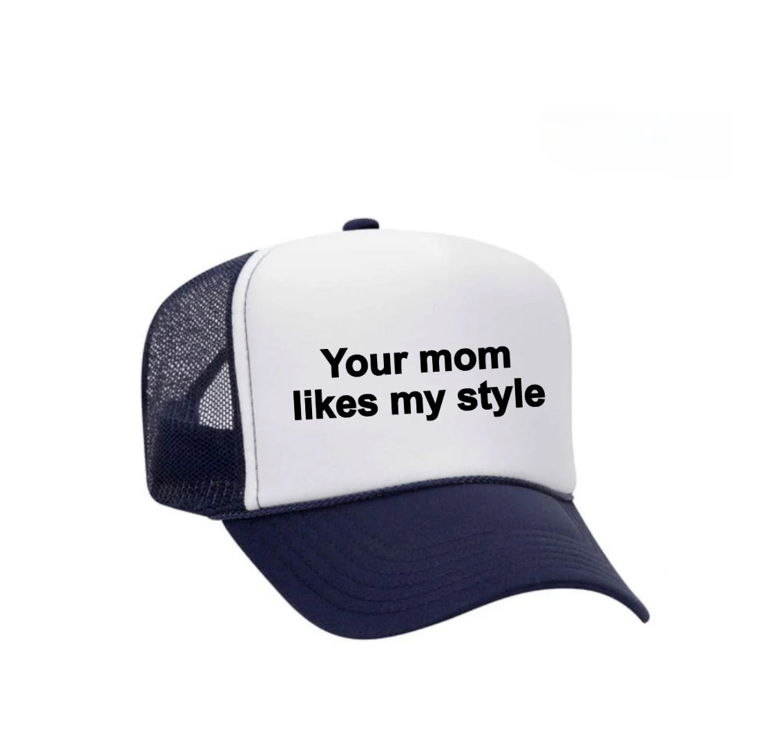 Your Mom Likes My Style Trucker Hat