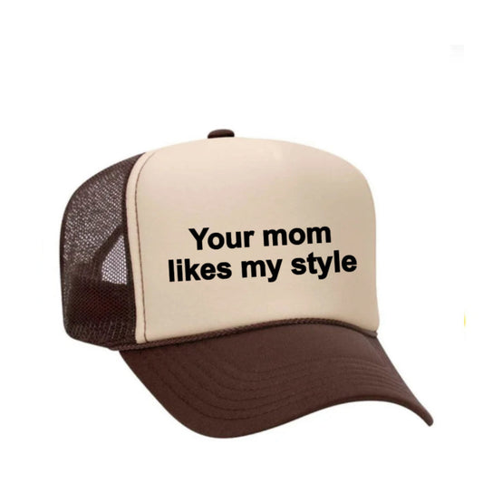 Your Mom Likes My Style Trucker Hat