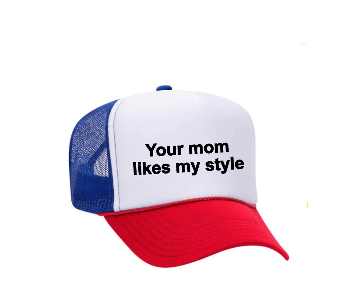 Your Mom Likes My Style Trucker Hat