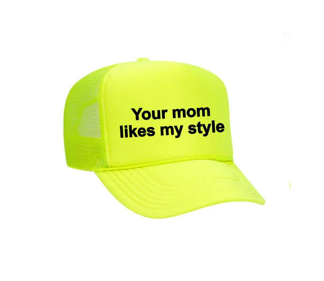 Your Mom Likes My Style Trucker Hat