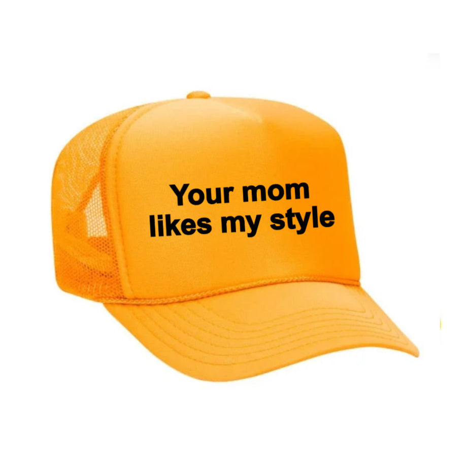Your Mom Likes My Style Trucker Hat