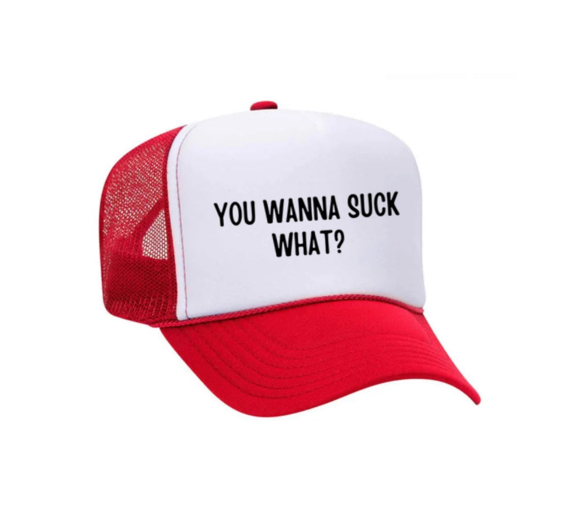 You Wanna Suck What? Trucker Hat