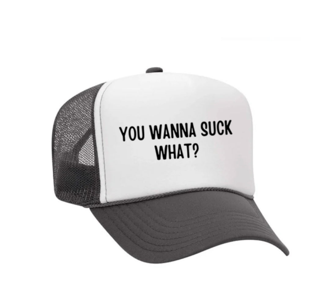 You Wanna Suck What? Trucker Hat