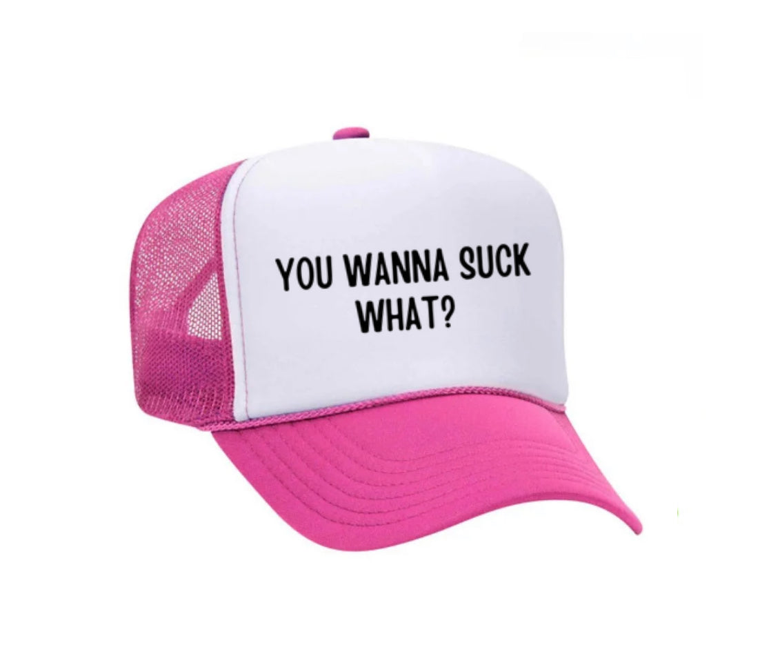 You Wanna Suck What? Trucker Hat