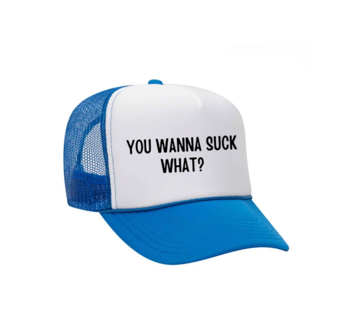 You Wanna Suck What? Trucker Hat