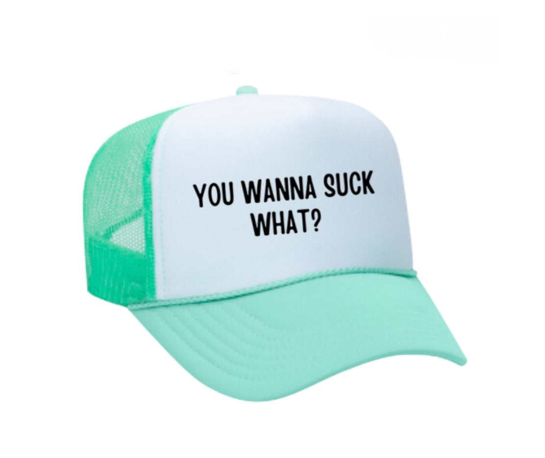 You Wanna Suck What? Trucker Hat