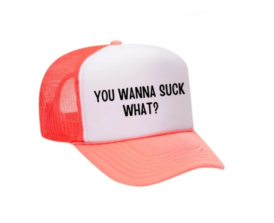 You Wanna Suck What? Trucker Hat