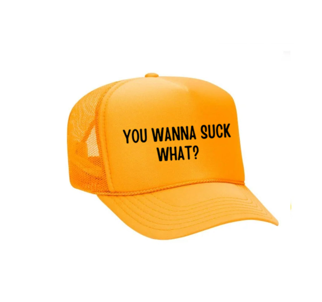 You Wanna Suck What? Trucker Hat