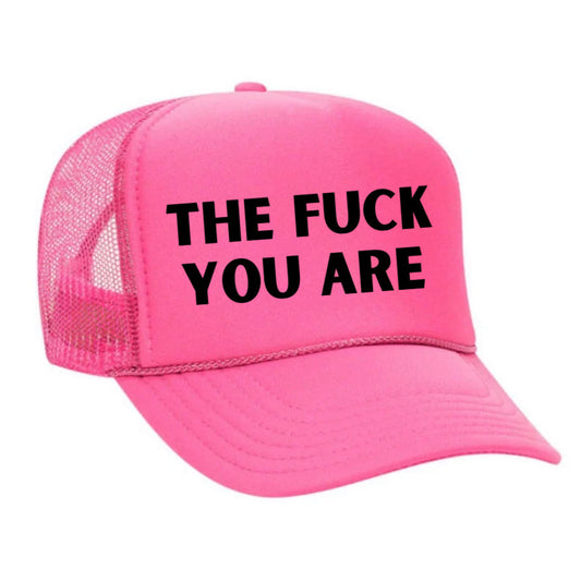 The Fuck You Are Trucker Hat