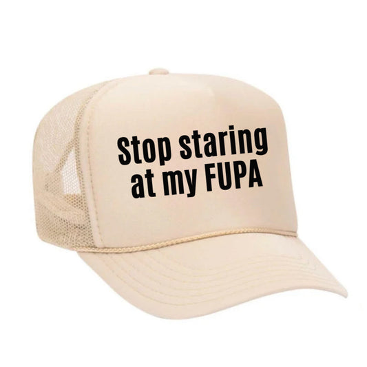 Stop Staring At My FUPA Trucker Hat