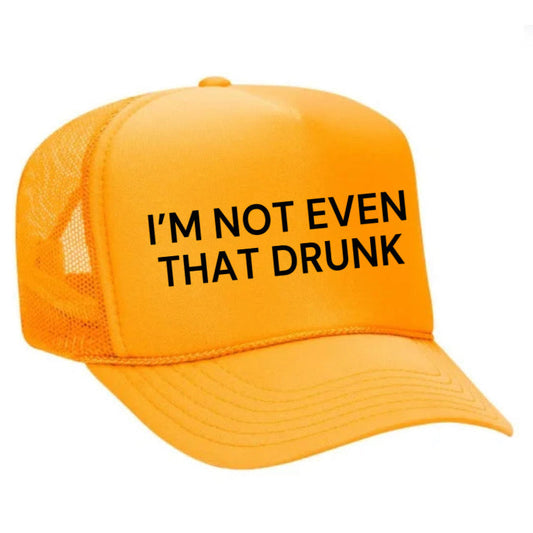 I’m Not Even That Drunk Trucker Hat