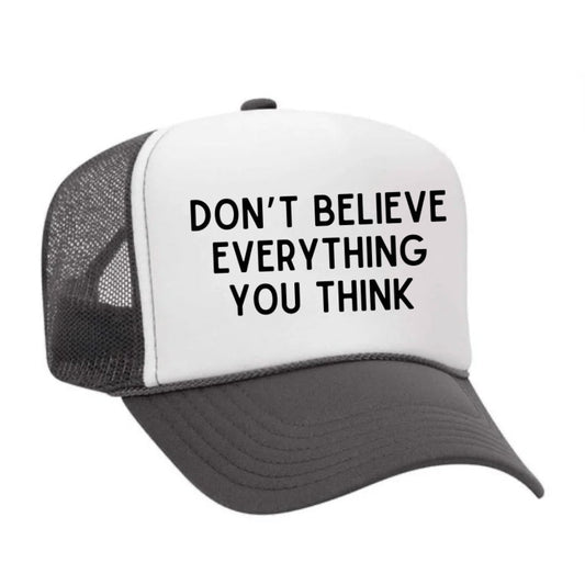 Don’t Believe Everything You Think Trucker Hat