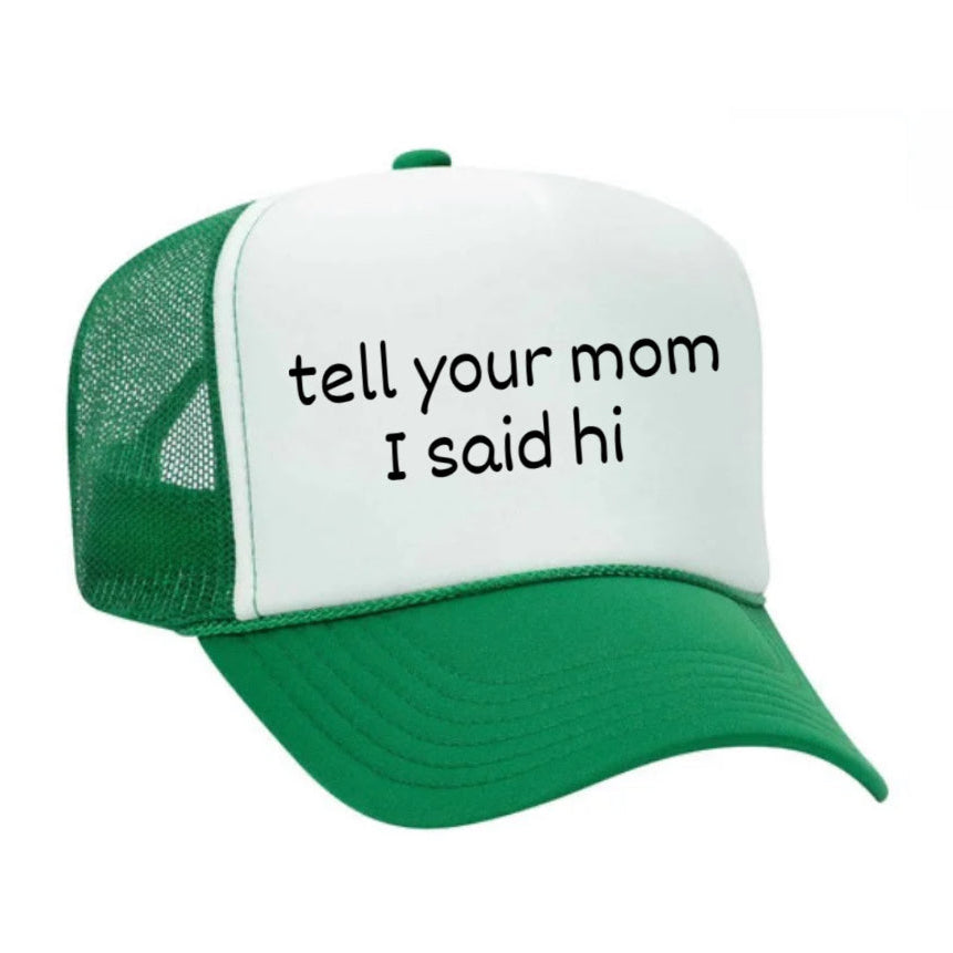 Tell Your Mom I Said Hi Trucker Hat