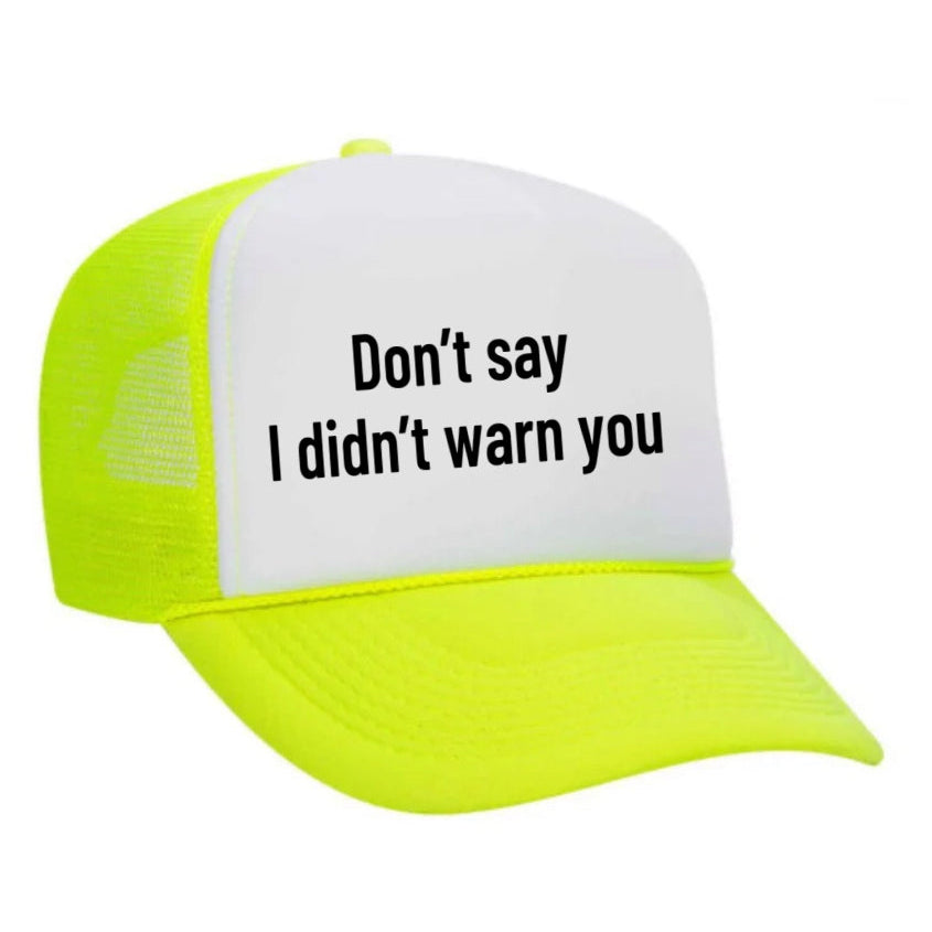 Don’t Say I Didn’t Warn You Trucker Hat
