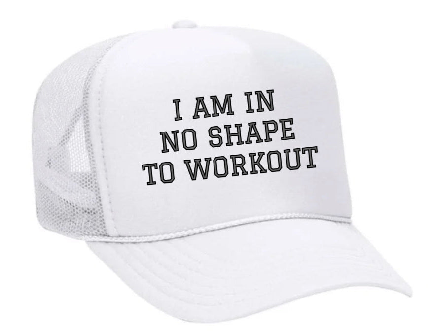 I am in No Shape to Workout Trucker Hat