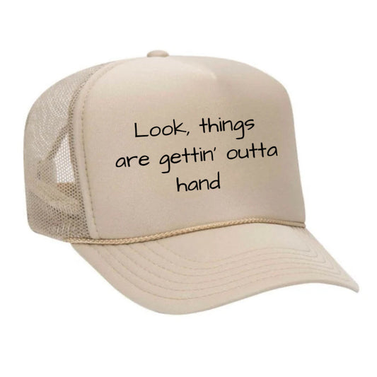 Look, Things Are Gettin’ Outta Hand Trucker Hat