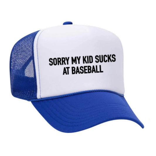 Sorry my Kid Sucks at Baseball Trucker Hat