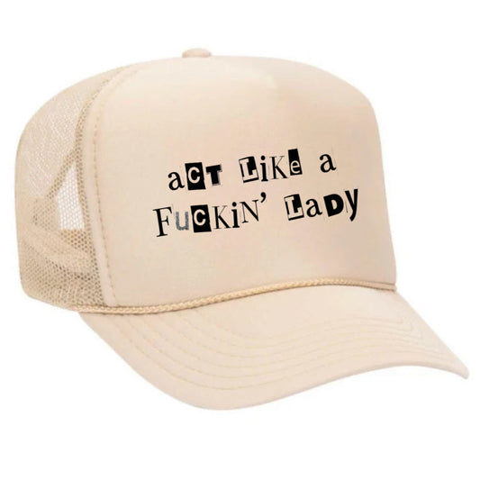 Act Like A Fuckin’ Lady Trucker Hat