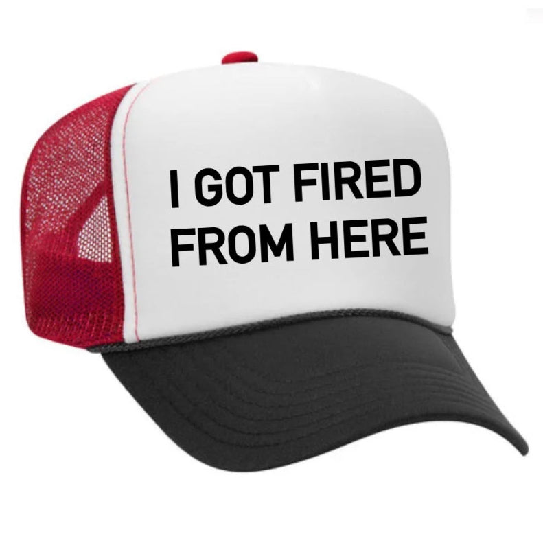 I Got Fired From Here Trucker Hat