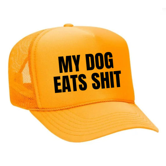 My Dog Eats Shit Trucker Hat