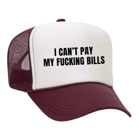 I Can’t Pay My Fucking Bills Trucker Hat