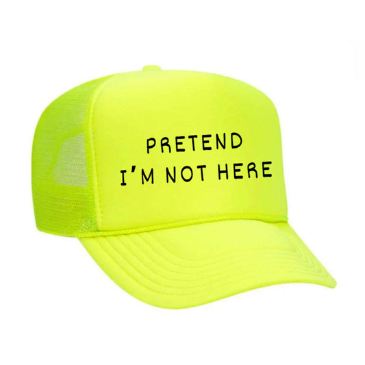 Pretend I’m Not Here Trucker Hat