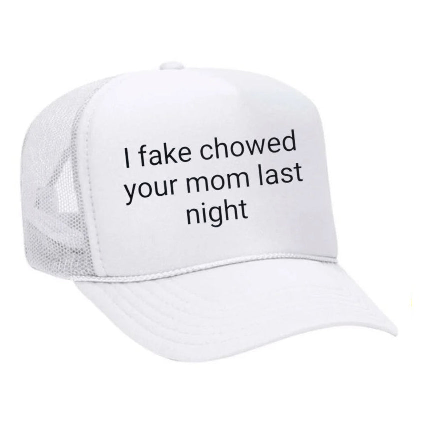 I Fake Chowed Your Mom Last Night Trucker Hat