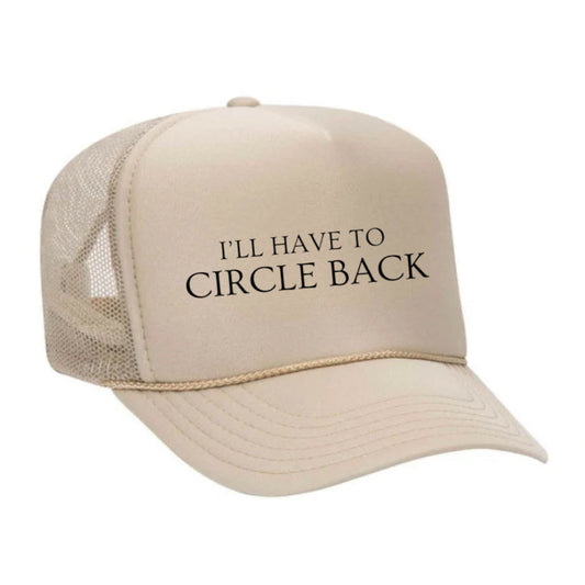 I’ll Have To Circle Back Trucker Hat