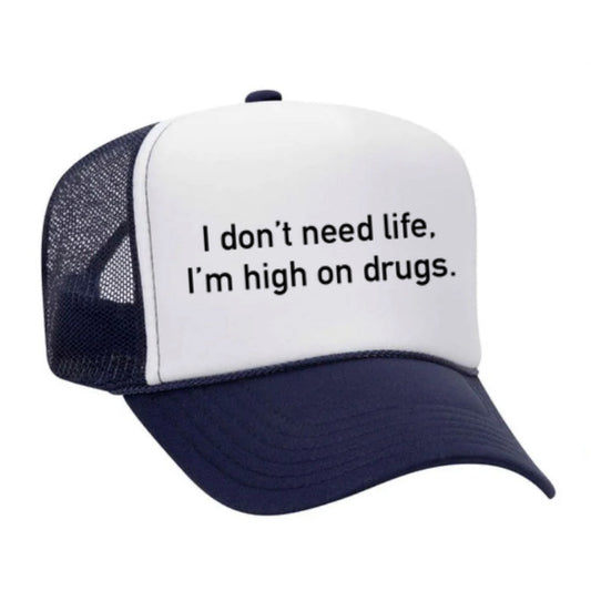 I Don't Need Life, I'm High on Drugs Trucker Hat
