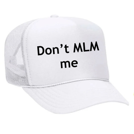 Don’t MLM Me Trucker Hat