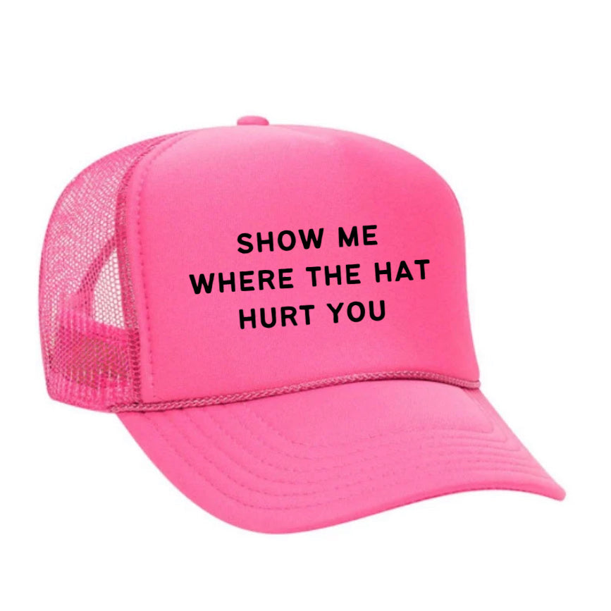 Show Me Where The Hat Hurt You Trucker Hat