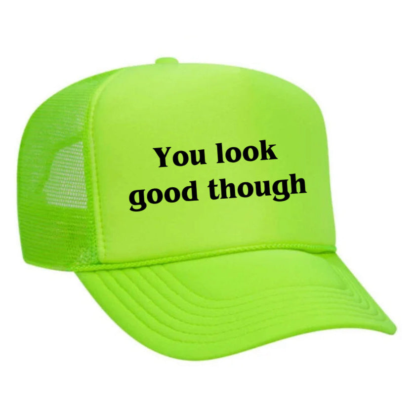 You Look Good Though Trucker Hat