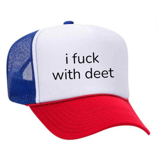 i fuck with deet Trucker Hat