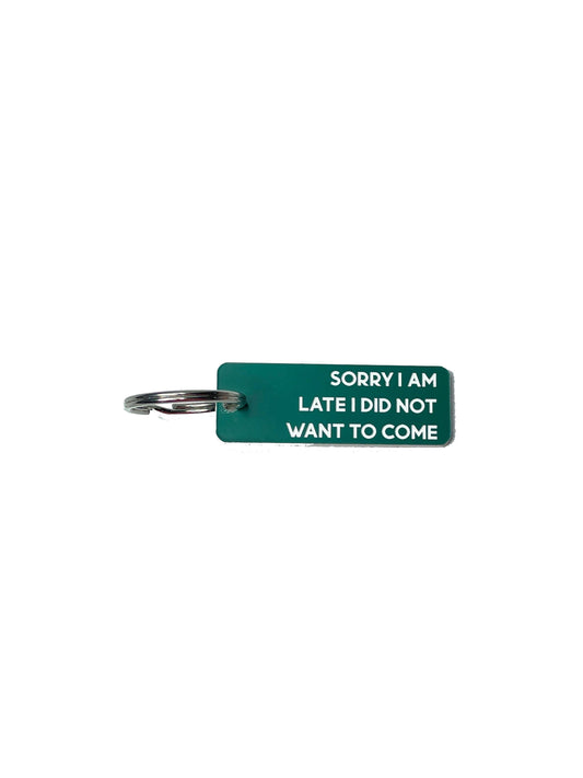Sorry I Am Late, I Did Not Want to Come - Acrylic Key Tag