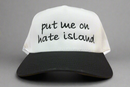 put me on hate island Embroidered Hat