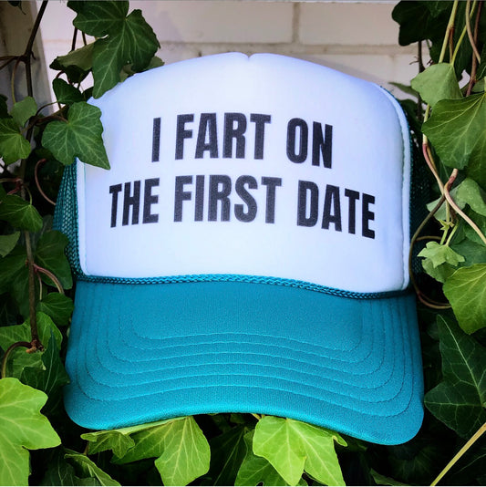 I Fart On The First Date Trucker Hat