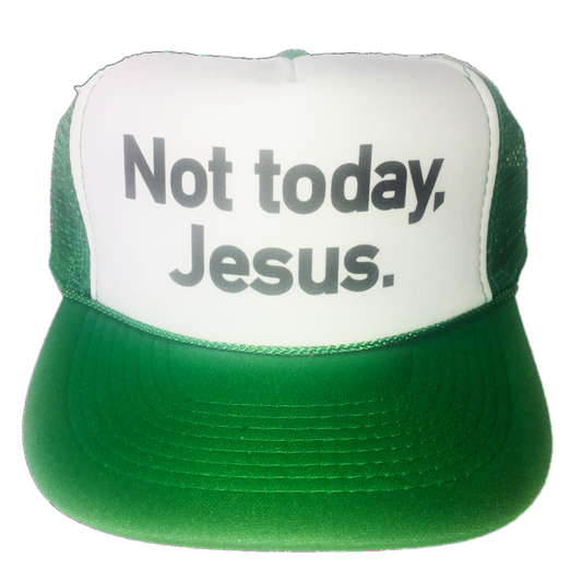 Not Today, Jesus Trucker Hat