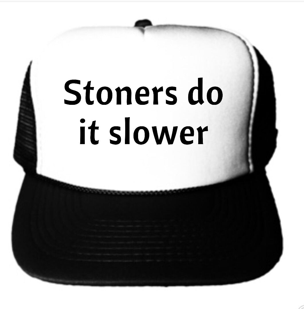 Stoners Do It Slower Trucker Hat