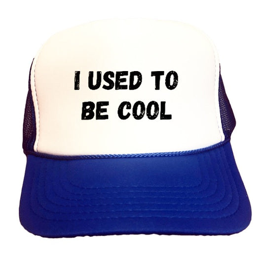I Used To Be Cool Trucker Hat
