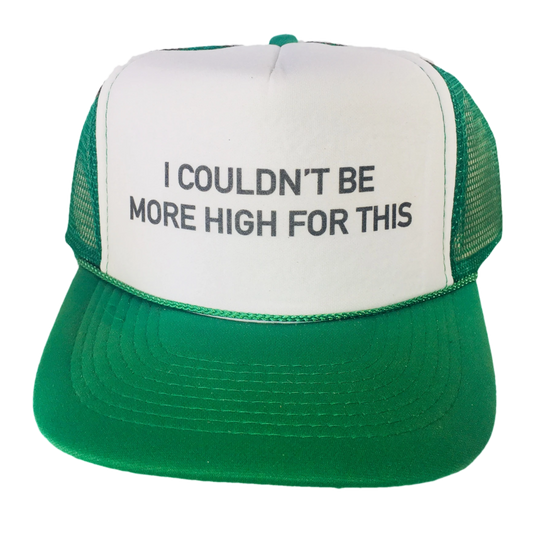 I Couldn't Be More High For This Trucker Hat